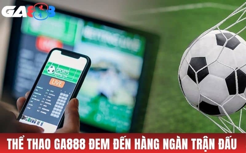Thể thao GA888 cung cấp hàng ngàn trận đấu và kèo cược Thể thao GA888 cung cấp hàng ngàn trận đấu và kèo cược